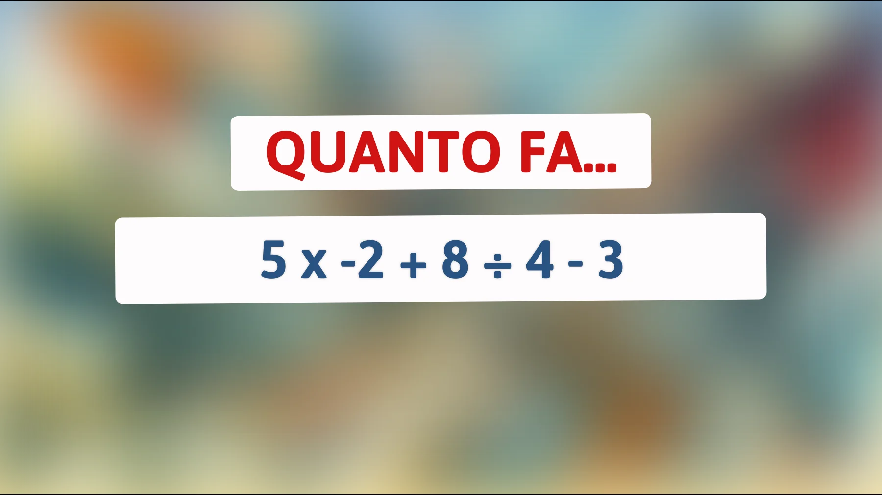 "Solo il 10% dei lettori riesce a risolvere questo semplice calcolo mentale! Sei tra i geni che ce la faranno?""