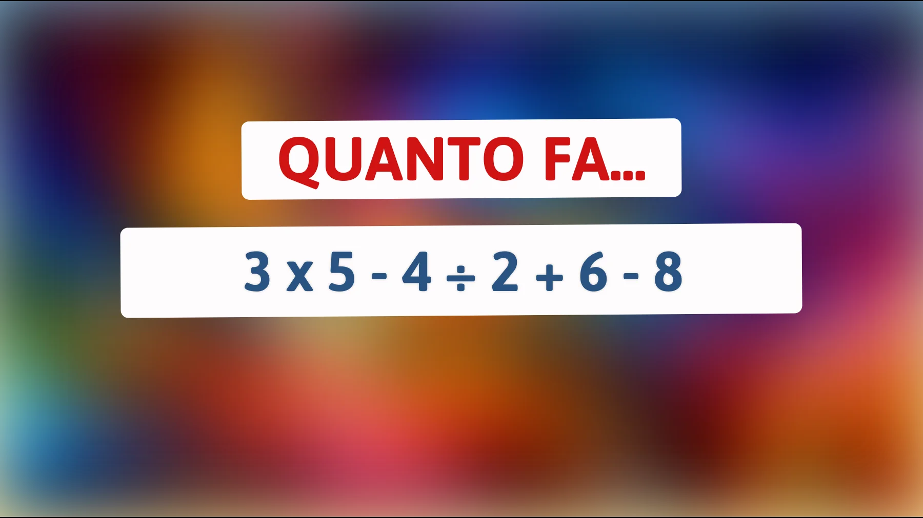 Scopri il vero genio che è in te! Risolvi questo indovinello matematico che sta facendo impazzire il web e tutti quelli che si considerano intelligenti! Sei abbastanza brillante per risolverlo?"